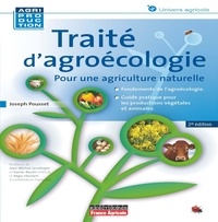 Joseph Pousset - Traité d'agroécologie - Face aux défis actuels et à venir, pourquoi et comment généraliser une pratique agricole "naturelle" productive.