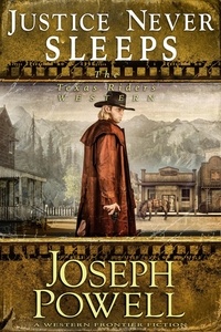  Joseph Powell - Justice Never Sleeps (The Texas Riders Western #12) (A Western Frontier Fiction) - The Texas Riders, #12.