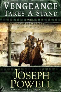  Joseph Powell - Vengeance Takes a Stand (The Texas Riders Western #4) (A Western Frontier Fiction) - The Texas Riders, #4.