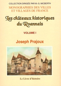Joseph Prajoux - Les châteaux historiques du Roannais - Volume 1.