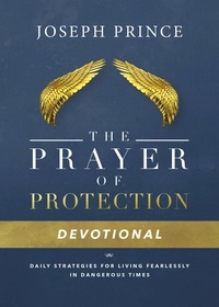 Joseph Prince - The Prayer of Protection Devotional - Daily Strategies for Living Fearlessly In Dangerous Times.