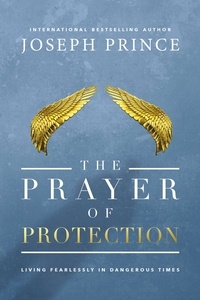 Joseph Prince - The Prayer of Protection - Living Fearlessly in Dangerous Times.