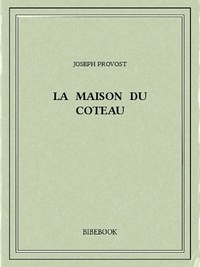 Joseph Provost - La maison du coteau.