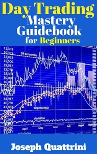  Joseph Quattrini - Day Trading Mastery Guidebook for Beginners - Beginner Investor and Trader series.