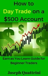  Joseph Quattrini - How to Day Trade on a $500 account.