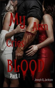 My Arm Cries in Blood - Part I
