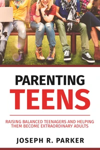 Parenting Teens: Raising Balanced Teenagers and Helping them Become Extraordinary Adults