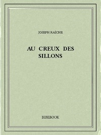 Joseph Raîche - Au creux des sillons.