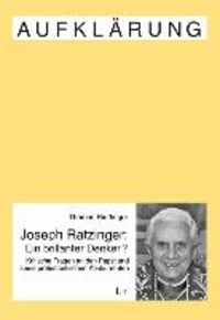 Joseph Ratzinger - Ein brillanter Denker? - Kritische Fragen an den Papst und seine protestantischen Konkurrenten.