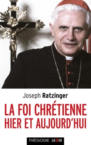 La Foi Chretienne Hier Et Aujourd Hui De Joseph Ratzinger Grand Format Livre Decitre La Foi Chretienne Hier Et Aujourd Hui De Joseph Ratzinger Grand Format Livre Decitre