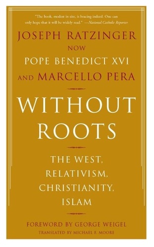 Without Roots. Europe, Relativism, Christianity, Islam