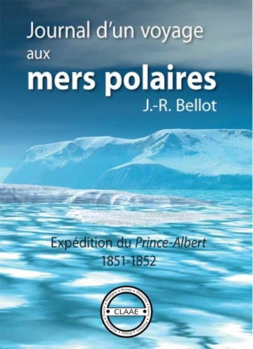 Joseph-René Bellot - Journal d'un voyage aux mers polaires - Expédition du Prince-Albert, 1851-1852.