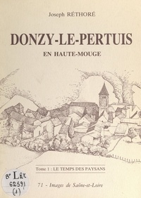 Joseph Réthoré et Michel Bouillot - Donzy-le-Pertuis en Haute-Mouge (1). Le temps des paysans - Étude historique et ethnographique.