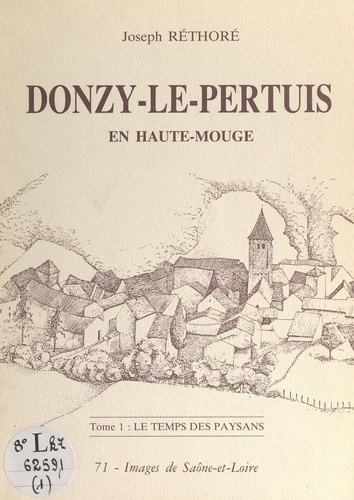 Donzy-le-Pertuis en Haute-Mouge (1). Le temps des paysans. Étude historique et ethnographique