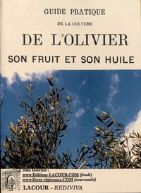 Joseph Reynaud - Guide pratique de la culture de l'olivier, son fruit et son huile.