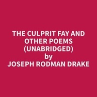 Joseph Rodman Drake et Joanne Smith - The Culprit Fay and Other Poems (Unabridged).