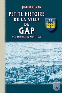 Joseph Roman - Petite histoire de la ville de Gap - Des origines au XIXe siècle.