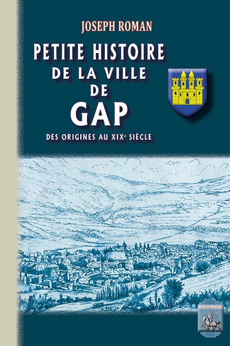 Petite histoire de la ville de Gap. Des origines au XIXe siècle