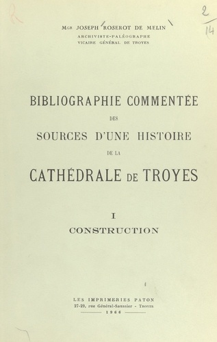 Bibliographie commentée des sources d'une histoire de la cathédrale de Troyes (1). Construction