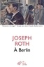 Joseph Roth - A Berlin.