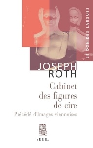 Joseph Roth - Cabinet des figures de cire précédé d'Images viennoises - Esquisses et portraits.