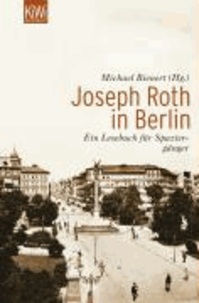 Joseph Roth in Berlin - Ein Lesebuch für Spaziergänger.