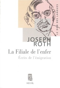 Joseph Roth - La Filiale de l'enfer - Ecrits de l'émigration.