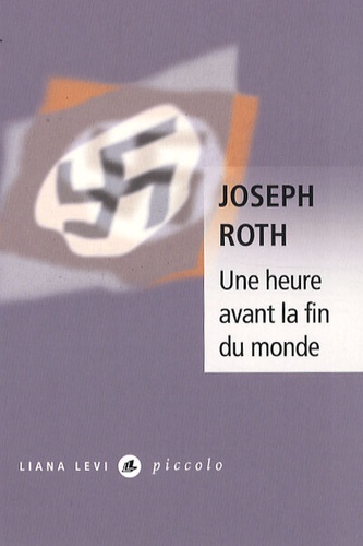 Joseph Roth - Une heure avant la fin du monde.