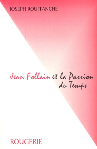 Joseph Rouffanche - Jean Follain Et La Passion Du Temps.