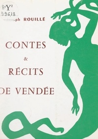 Joseph Rouillé et Jean Bouron - Contes et récits de Vendée.