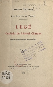 Joseph Rouillé et Bazile Clénet - Les guerres de Vendée. Legé, capitale du général Charette.