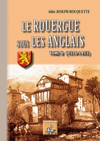 Joseph Rouquette - Le Rouergue sous les Anglais - Tome 2, 1370-1453.