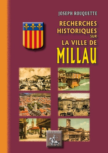 Joseph Rouquette - Recherches historiques sur la ville de Millau.