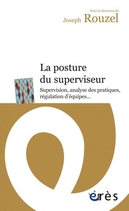 Joseph Rouzel - La posture du superviseur - Supervision, analyse des pratiques, régulation d'équipes....