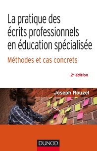 Joseph Rouzel - La pratique des écrits professionnels en éducation spécialisée - Méthodes et cas concrets - Méthode et cas concrets.