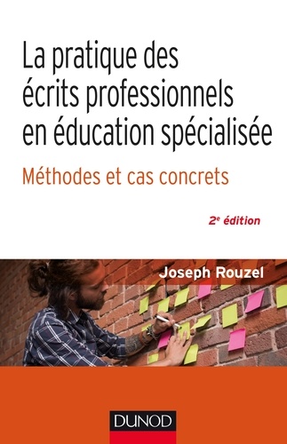 Joseph Rouzel - La pratique des écrits professionnels en éducation spécialisée - Méthodes et cas concrets - Méthode et cas concrets.