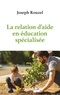 Joseph Rouzel - La relation d'aide en éducation spécialisée.