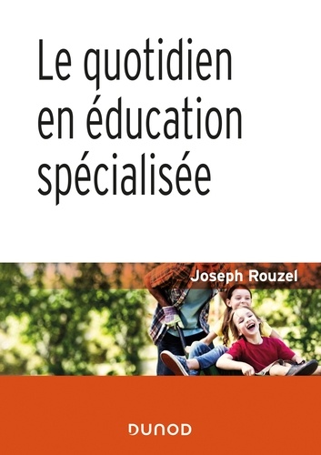 Joseph Rouzel - Le quotidien en éducation spécialisée - 2e éd..