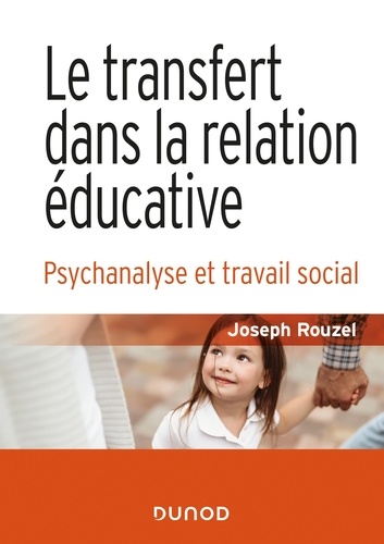 Le transfert dans la relation éducative. Psychanalyse et travail social