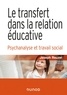 Joseph Rouzel - Le transfert dans la relation éducative - Psychanalyse et travail social.