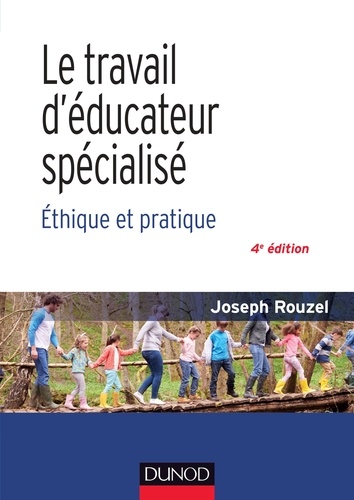 Joseph Rouzel - Le travail d'éducateur spécialisé - 4e éd. - Ethique et pratique.