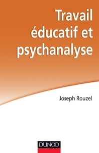 Joseph Rouzel - Travail éducatif et psychanalyse.