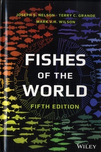 Joseph S. Nelson et Terry C. Grande - Fishes of the world.