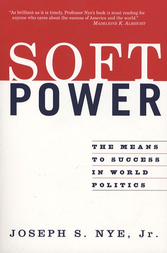 Joseph S. Nye - Soft Power - The Means to Success in World Politics.