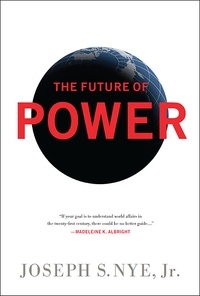 Joseph-S Nye - The Future of Power: And Use in the Twenty-first Century.