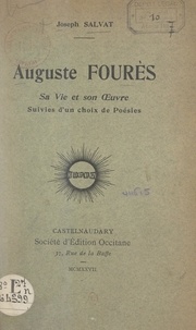 Joseph Salvat - Auguste Fourès, sa vie et son œuvre - Suivies d'un choix de poésies.