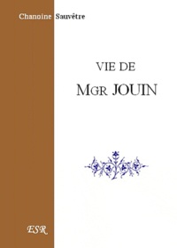 Joseph Sauvêtre - Vie de Monseigneur Jouin.