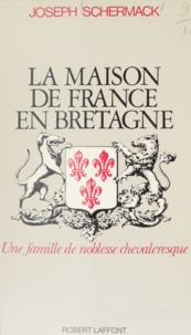 Joseph Schermack et Henri-Paul de France - La Maison de France en Bretagne - Une famille de noblesse chevaleresque.