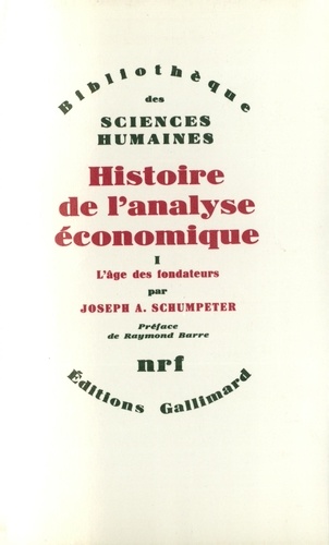 Joseph Schumpeter - Histoire de l'analyse économique - Tome 1, L'Age des fondateurs : des origines à 1790.