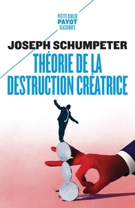 Joseph Schumpeter - Théorie de la destruction créatrice.